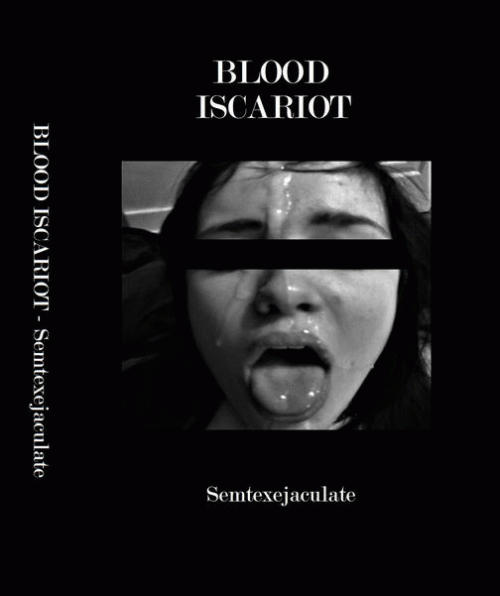 Blood Iscariot : Semtexejaculate